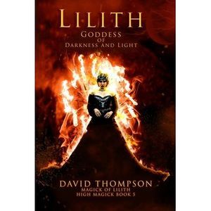 Lilith: Goddess of Darkness and Light -- David Thompson